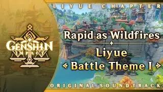 Rapid as Wildfires — Liyue Battle Theme I | Genshin Impact Original Soundtrack: Liyue Chapter
