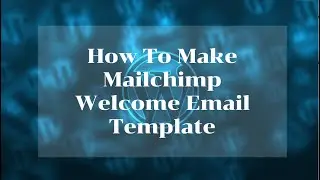 How To Make Mailchimp Welcome Email Template
