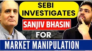 SEBI investigates Sanjiv Bhasin for Stocks Pump and Dump
