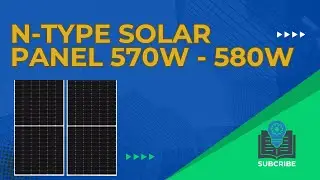 N Type Solar Panel 570W -585W. Efficiency and its Working?