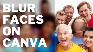 Blur Faces Using Canva Easily | No Photoshop Skills or Software Needed
