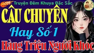 Rất Hay – Truyện Dễ Ngủ Hay Nhất, Chỉ Cần Nghe 1 Lần Là Mê | Truyện Đêm Khuya Ngủ Ngon