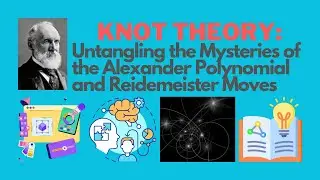 Knot Theory: Untangling the Mysteries of  the Alexander Polynomial and Reidemeister Moves
