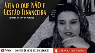 Veja o que não é gestão financeira