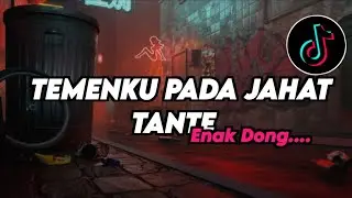 DJ TEMENKU SEMUA PADA JAHAT TANTE X ENAK DONG...!