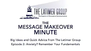The Message Makeover Minute: Anxiety? Remember Your Fundamentals