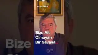 Bize Ait Olmayan Bir Savaşa... - Yılmaz Özdil