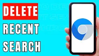 How To Delete Recent Search On Chrome - [Full Guide]
