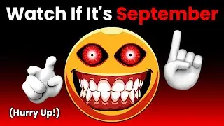 Watch This Video If It's 13 September... (Hurry Up!)
