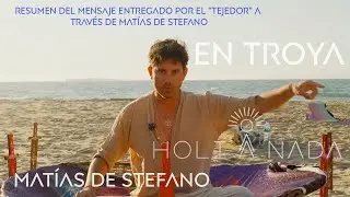 Resumen del Mensaje entregado por el “Tejedor” a través de Matías De Stefano  en HOLI NADA TROYA