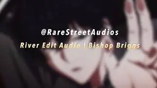River Edit Audio || Bishop Briggs
