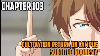 Cultivation Return On Campus Chapter 103 Sub Indo (Bahasa Indonesia)