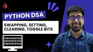 DSA in Python - Bit Manipulation Basics | Swapping, Setting, Clearing, Toggling Bits - Part 65