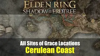 All Sites of Grace Locations: Cerulean Coast (452-456) [Elden Ring DLC]