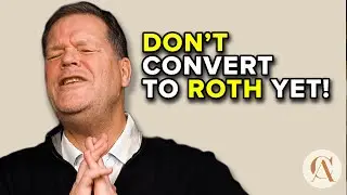 Should You Convert to Roth Now? Or Later?