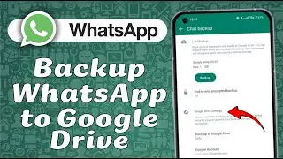 How to Backup WhatsApp from Android to Google Drive