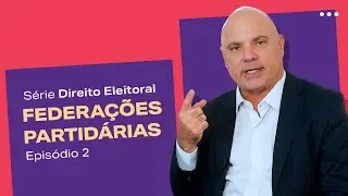 ENTENDA FEDERAÇÕES PARTIDÁRIAS | Série - Direito Eleitoral