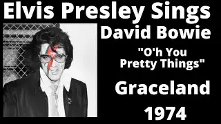 Elvis Presley Sings David Bowie - O'h You Pretty things - Graceland 1974