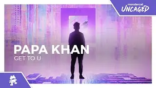 Papa Khan - Get To U [Monstercat Release]