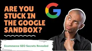 SEO For Ecommerce Websites // What is the Google Sandbox?
