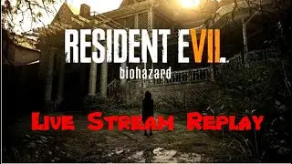 It Is Like I Have Been Here Before - Resident Evil 7: Biohazard (Livestream Edited Replay) Pt.1
