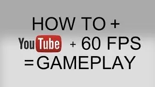 How to get/upload 60 FPS Gameplay on YouTube - [Oct,29,2014]