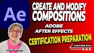 12 After Effects Certification Preparation - How to Create and Modify Compositions 