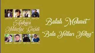 Balalı Mehmet - Bala Yolları Yokuş