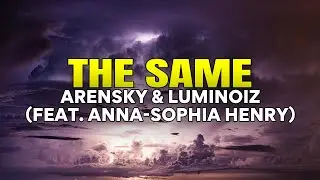 Arensky & Luminoiz - The Same (feat. Anna-Sophia Henry)
