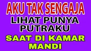 Tak Sengaja Aku Melihatnya || Kisah Nyata