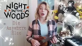 DIE ANYWHERE ELSE - Night In The Woods // Marshall Grace Ukulele Cover