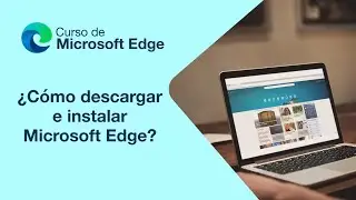 ¿Cómo descargar e instalar Microsoft Edge? | Curso de Microsoft Edge