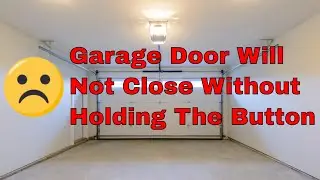 What To Do If Your Garage Door Will Not Close Without Holding Button