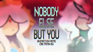 NOBODY ELSE BUT YOU ☆ [CRK PKMN AU] animation meme