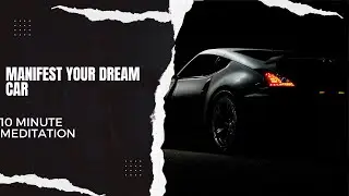 DREAM CAR MEDITATION: 10 MINUTE