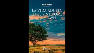 La vida adulta de la persona con síndrome de Down  retos y logros