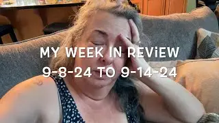 My Week In Review 9-8-24 To 9-14-24