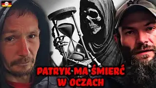 PATRYK ma ŚMIERĆ w OCZACH!