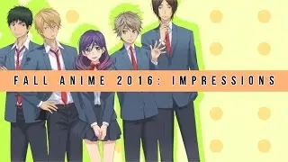 •║PODCAST (?)║▾FALL ANIME 2016: I◦M◦P◦R◦E◦S◦S◦I◦O◦N◦S•
