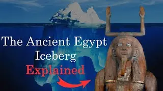 The Ancient Egypt Iceberg Explained - Part 1