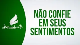 RR Soares - Não confie em seus sentimentos [ Semeando a Fé ]