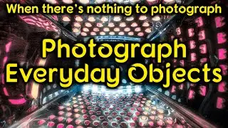 When there's nothing to photograph - get creative with everyday objects