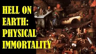 PHYSICAL IMMORTALITY: Hell on Earth?