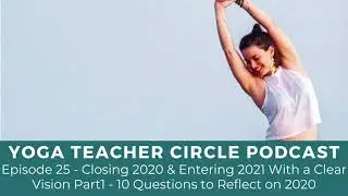 Episode 25 - Closing 2020 & Entering 2021 With a Clear Vision Part 1 - 10 Questions to Reflect On