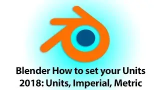 Blender How to set your Units 2018: Blender Units, Imperial, Metric 2018