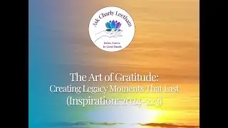 The Art of Gratitude: Creating Legacy Moments That Last (2024/223)