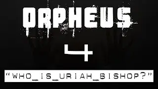 Orpheus Episode 4: Who is Uriah Bishop?