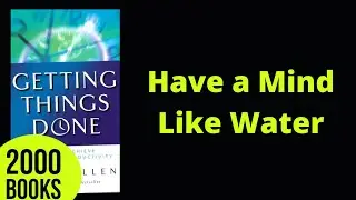 Have a Mind like Water | Getting Things Done - David Allen