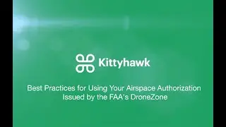 Best Practices for Using Your Airspace Authorization Issued by the FAA's DroneZone