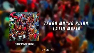 LATIN MAFIA - tengo mucho ruido. (Lyrics/Letra)